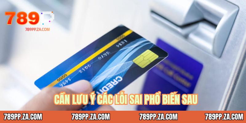 Cần lưu ý các lỗi sai phổ biến sau