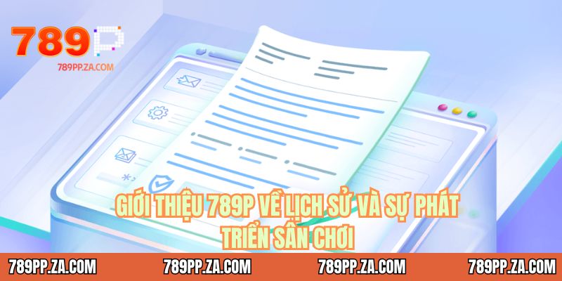 Giới thiệu 789P về lịch sử và sự phát triển sân chơi